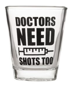doctors need shots too - md match day - funny hilarious doc shot glass (1 shot glass)