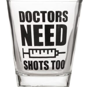 Doctors Need Shots Too - MD Match Day - Funny Hilarious Doc Shot Glass (1 Shot Glass)
