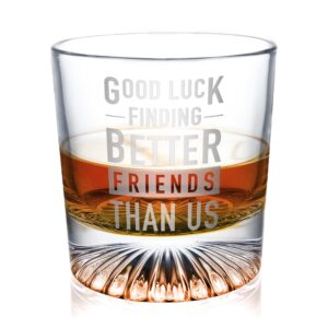 good luck finding better friends than us - whiskey rocks glass - funny farewell gift for best friend moving away 10.5 oz whiskey glasses