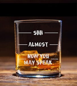 shh almost now you may speak whiskey glass - funny gift for coworker boss dad