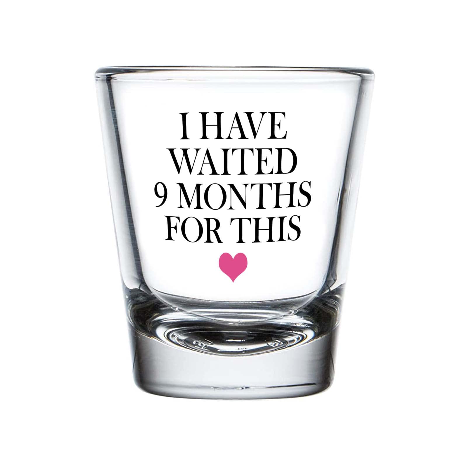 New Mom Shot Glass Transparant 1.5oz - I've Waited 9 Months for This - Mother's Day From Daughter Super Mom Birthday New From Son Idea Funny Best Grandma