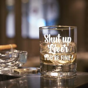 AGMdesign,"Shut Up Liver You're Fine Whiskey Glasses Gifts, Funny Christmas, Mother's Day, Father's Day, Birthday Gifts for Drink Lovers, Wife, Husband, Father, Mother