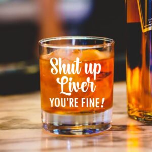 AGMdesign,"Shut Up Liver You're Fine Whiskey Glasses Gifts, Funny Christmas, Mother's Day, Father's Day, Birthday Gifts for Drink Lovers, Wife, Husband, Father, Mother