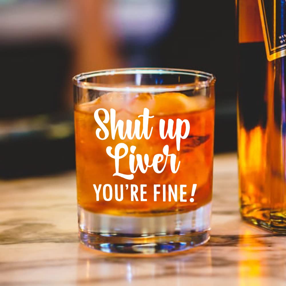 AGMdesign,"Shut Up Liver You're Fine Whiskey Glasses Gifts, Funny Christmas, Mother's Day, Father's Day, Birthday Gifts for Drink Lovers, Wife, Husband, Father, Mother