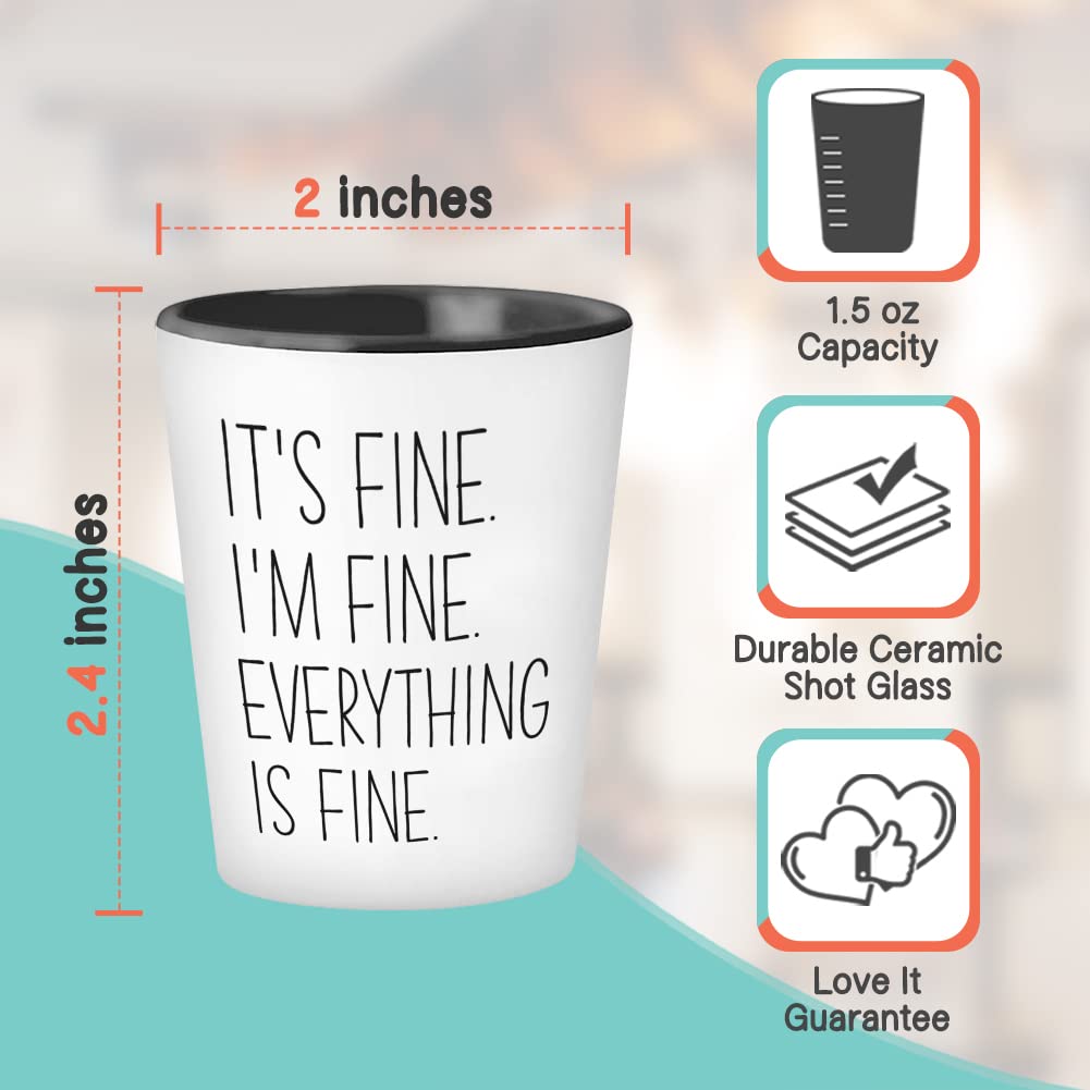 Motivational Shot Glass - It's Fine I'm Fine Everything Is Fine - Funny Sarcastic Witty Joke Comedy Sarcasm Humor For Women Mother Her