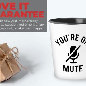 Sarcastic Shot Glass 1.5oz White - You're on Mute - Funny Zoom Work from Home Online Learning Video Call Meeting for Educator Learner Worker