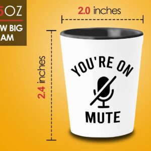 Sarcastic Shot Glass 1.5oz White - You're on Mute - Funny Zoom Work from Home Online Learning Video Call Meeting for Educator Learner Worker