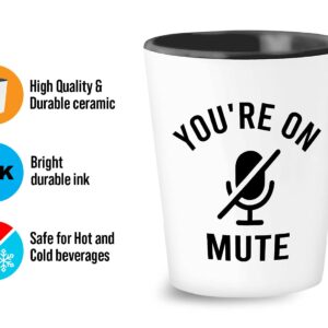 Sarcastic Shot Glass 1.5oz White - You're on Mute - Funny Zoom Work from Home Online Learning Video Call Meeting for Educator Learner Worker