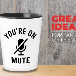 Sarcastic Shot Glass 1.5oz White - You're on Mute - Funny Zoom Work from Home Online Learning Video Call Meeting for Educator Learner Worker