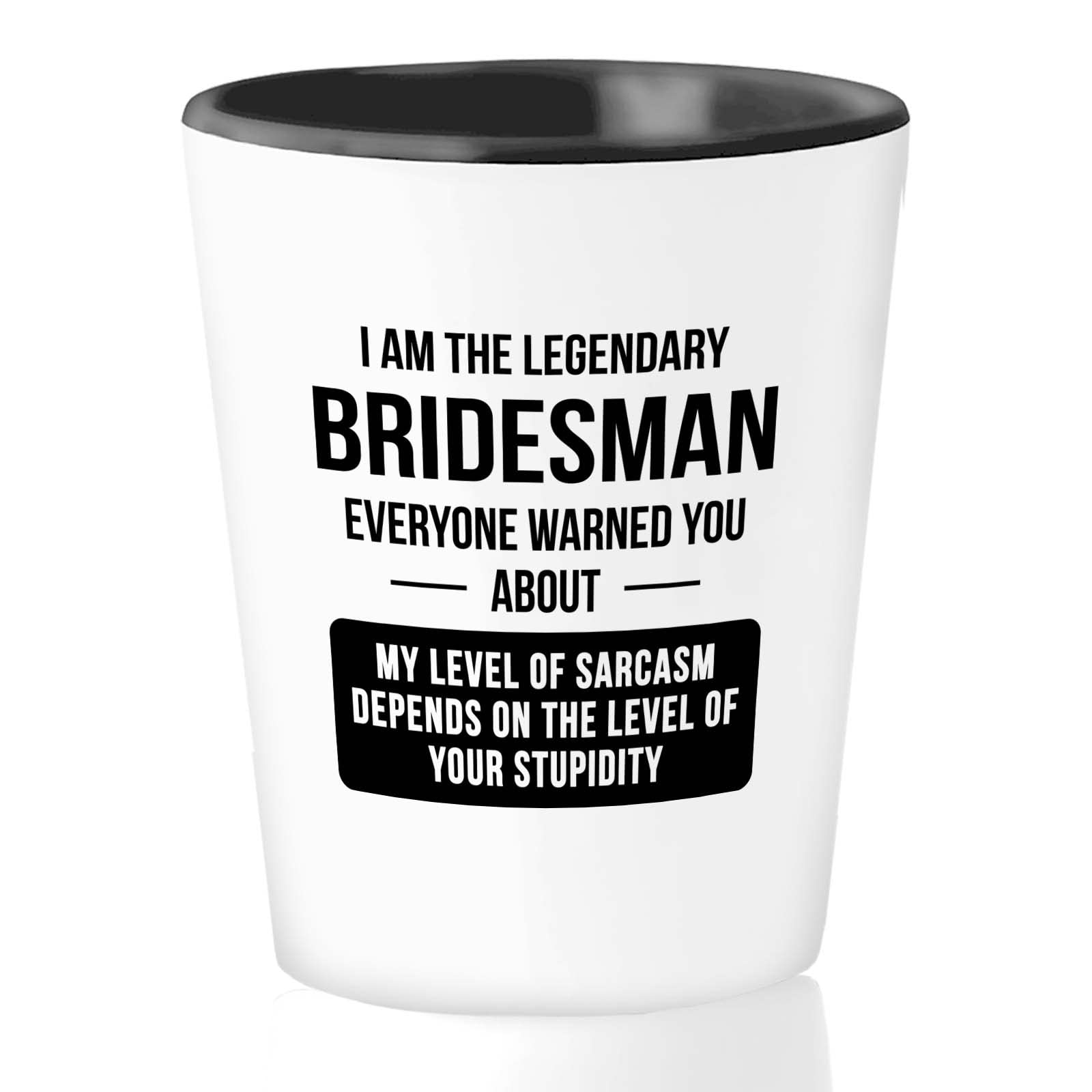 Proposal Shot Glass 1.5oz - Legendary Bridesman - Dad Romantic Marriage Relationship Fiancee Engagement Wedding Day Step Dad Mam Best Friend Future Husband Wife