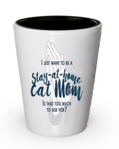 spreadpassion i just want to be a stay at home cat mom shot glass- funny gifts for cat mom