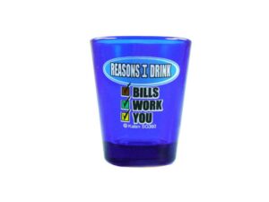 reasons i drink.. shot glass