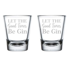 mip brand set of 2 shot glasses 1.75oz shot glass let the good times be gin funny