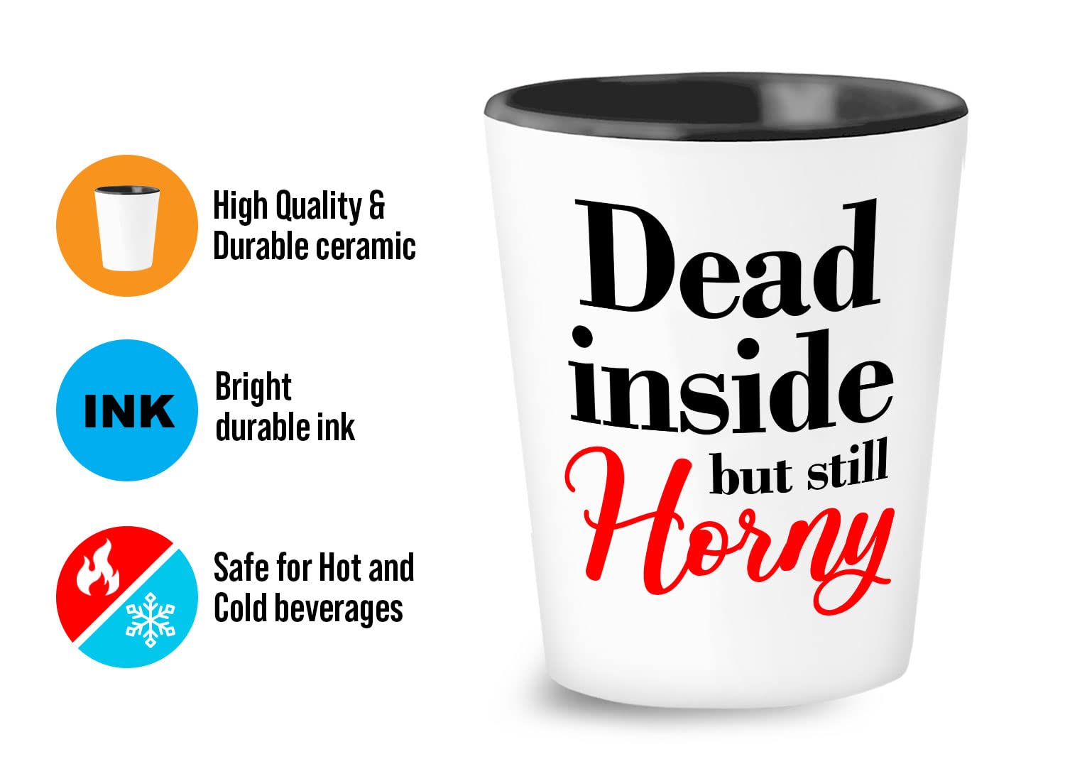 Sarcastic Funny Shot Glass 1.5oz - Dead Inside But Still Horny - Witty Sarcasm Sexy Lovers Naughty Relaionship Sassy Humor Hilarious