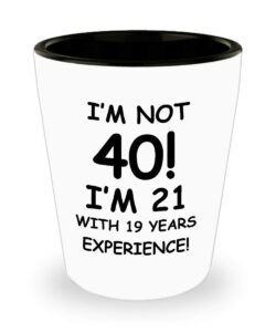 40th birthday mugs for women & men - i'm not 40, i'm 21 with 19 years experience - premium shot glass