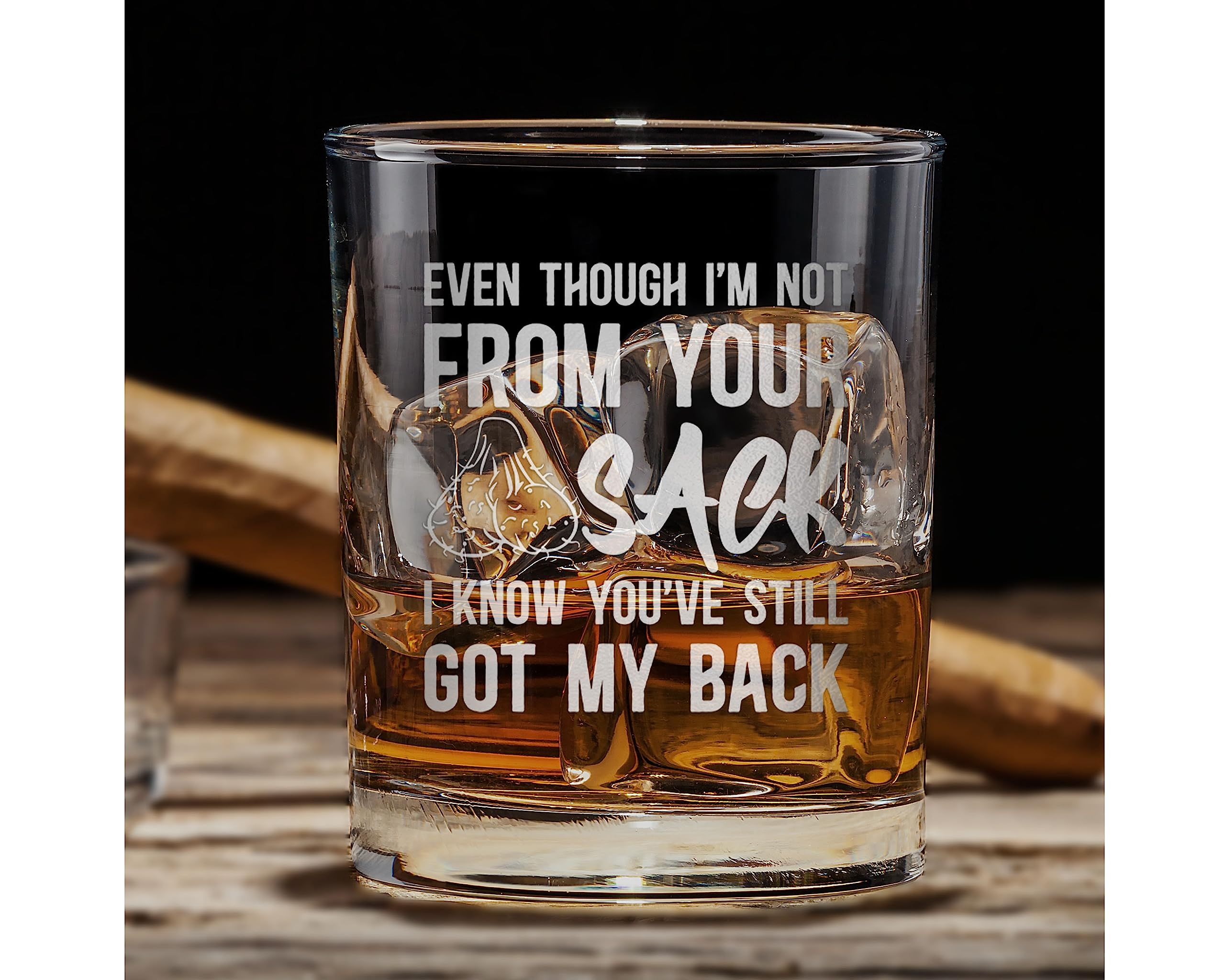 Promotion & Beyond Even Though I'm Not From Your Sack I Know You've Still Got My Back Whiskey Glass - Funny Gift for Dad Uncle Grandpa From Daughter Son Wife - Father's Day