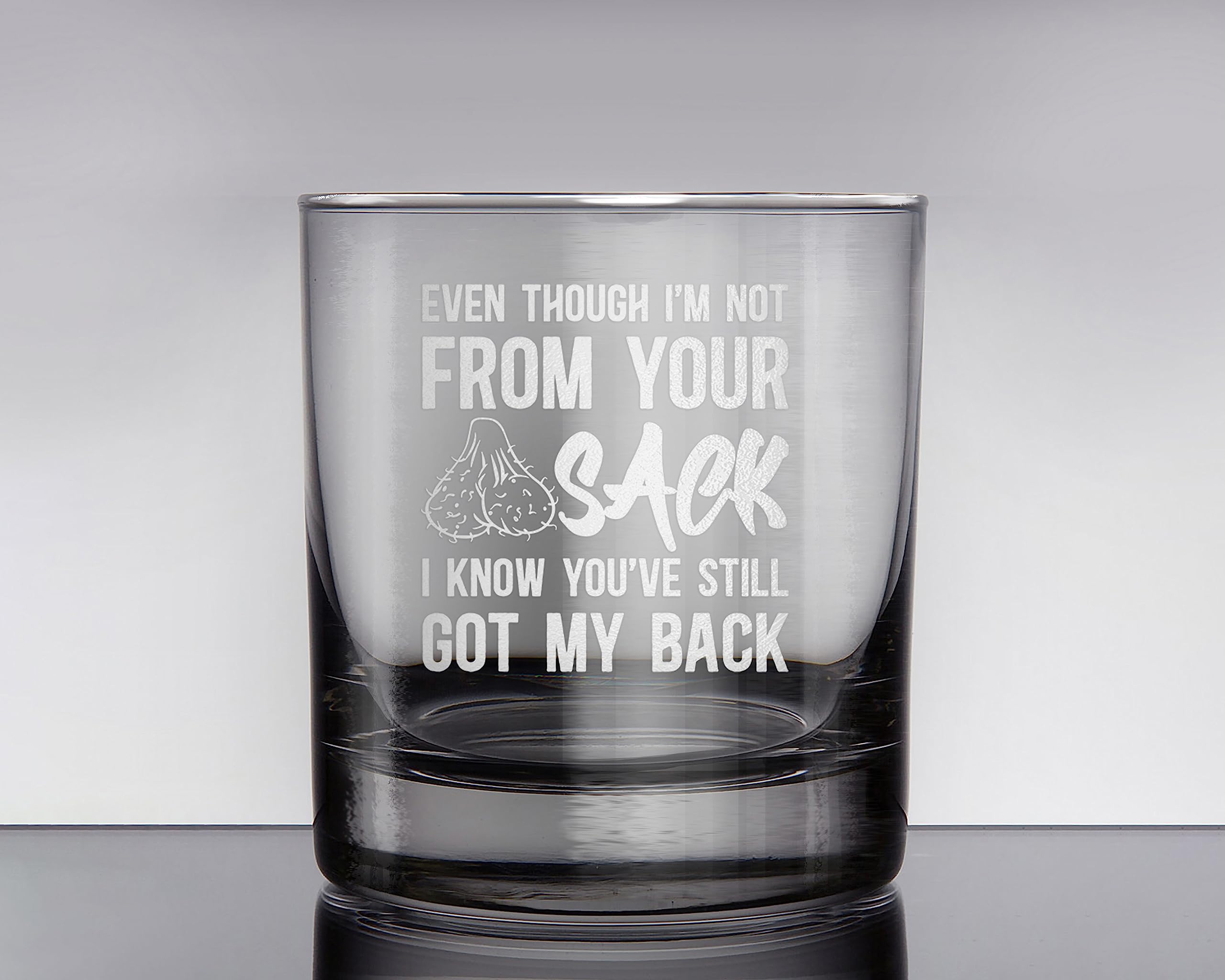 Promotion & Beyond Even Though I'm Not From Your Sack I Know You've Still Got My Back Whiskey Glass - Funny Gift for Dad Uncle Grandpa From Daughter Son Wife - Father's Day