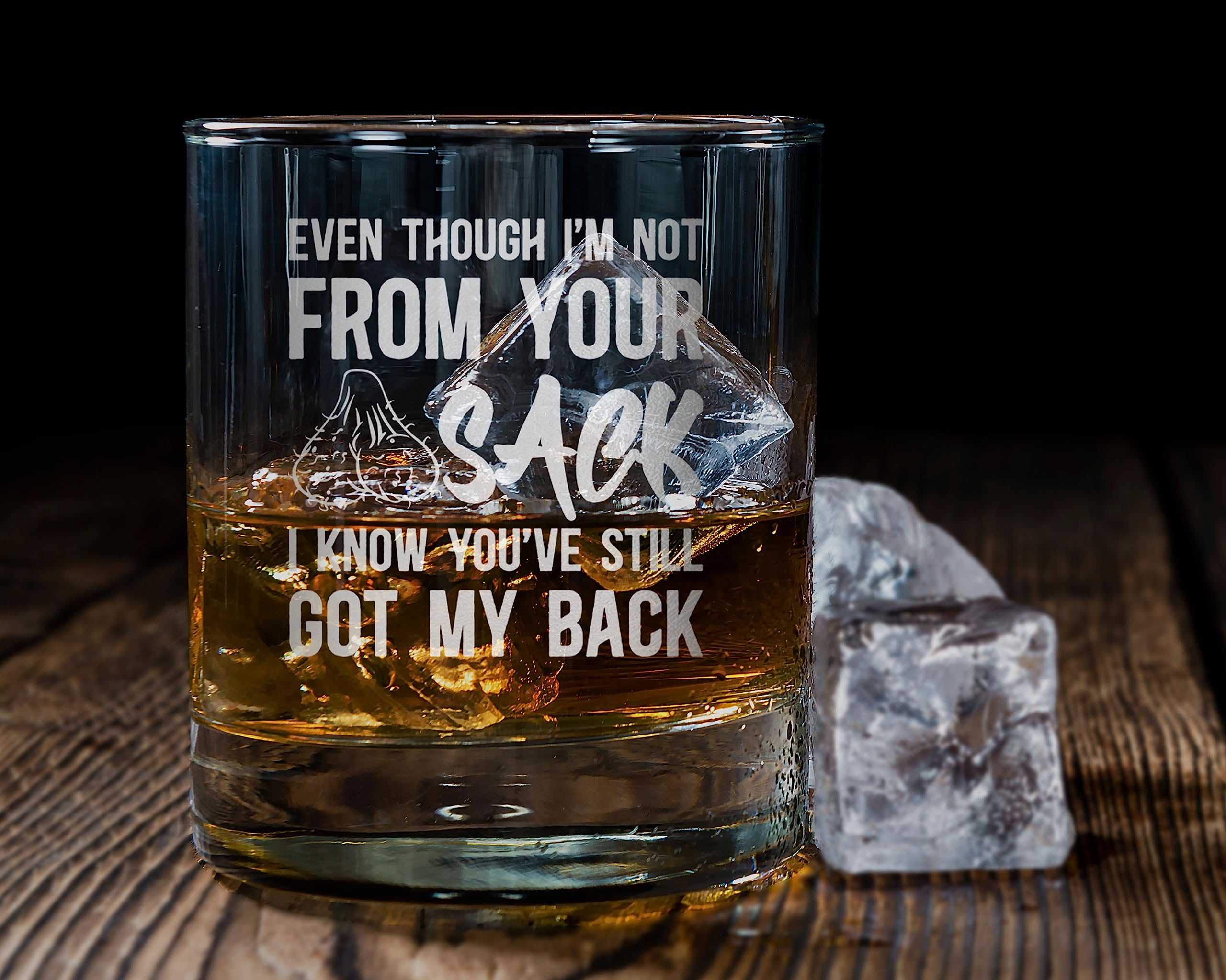 Promotion & Beyond Even Though I'm Not From Your Sack I Know You've Still Got My Back Whiskey Glass - Funny Gift for Dad Uncle Grandpa From Daughter Son Wife - Father's Day