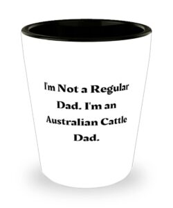 cool australian cattle dog shot glass, i'm not a regular dad. i'm an australian cattle dad, present for dog dad, sarcasm from friends
