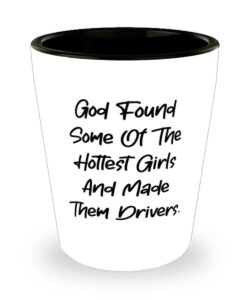 beautiful driver shot glass, god found some of the hottest girls and, for coworkers, present from friends, ceramic cup for driver