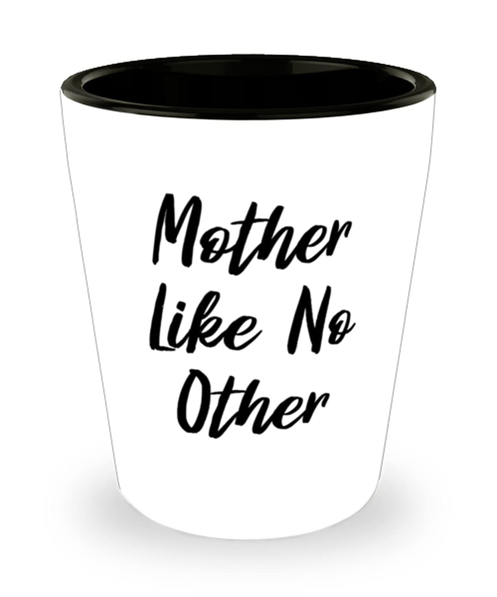 Mother Like No Other Mother Shot Glass, Useful Mother, Ceramic Cup For Mom