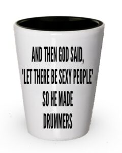 drummers shot glass - god said let there be sexy people so he made drummers