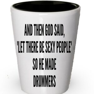 Drummers Shot glass - God Said let there be sexy people So he made Drummers