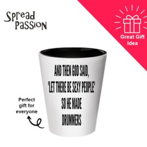 Drummers Shot glass - God Said let there be sexy people So he made Drummers