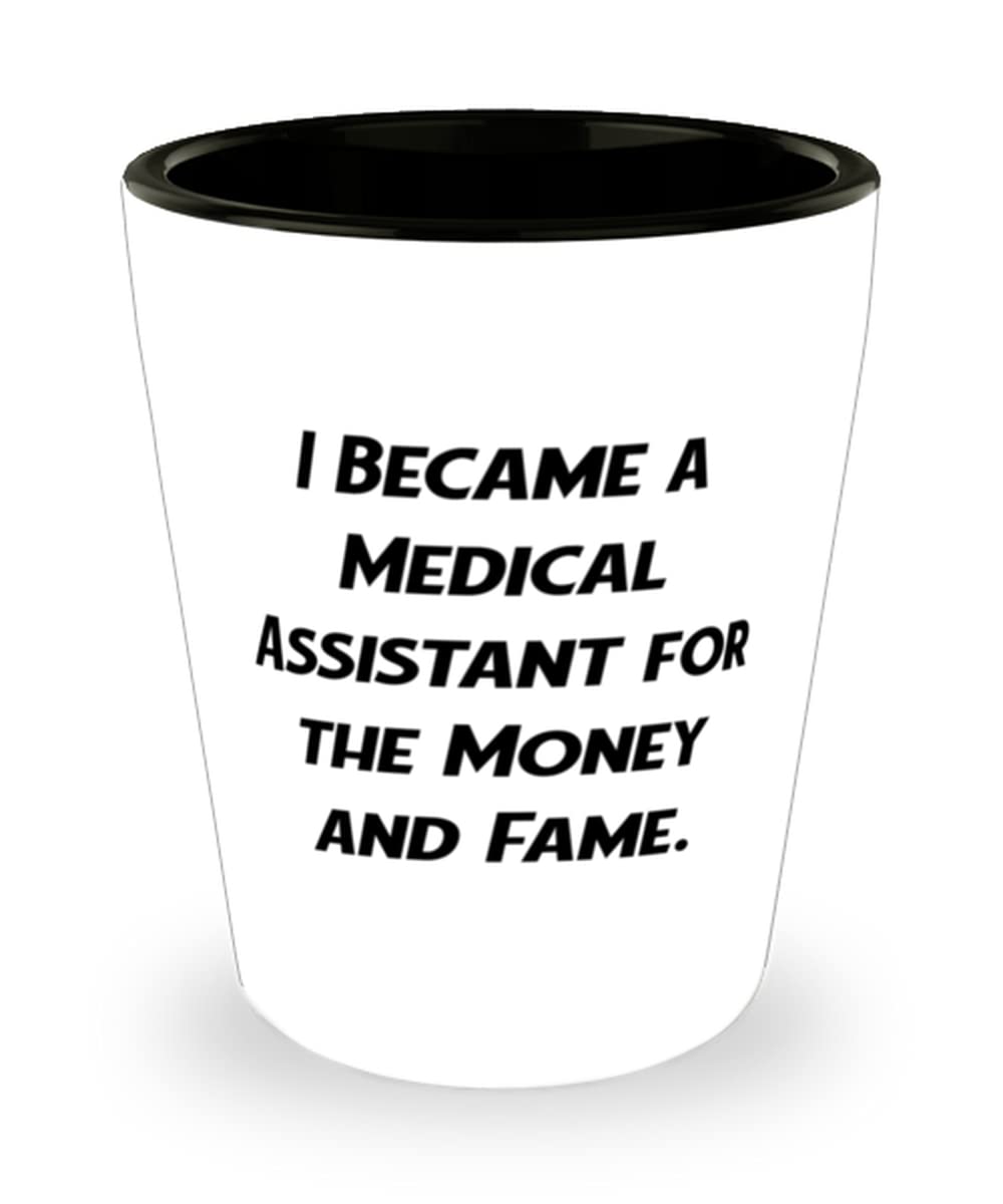 Cheap Medical assistant, I Became a Medical Assistant for the Money and Fame, Holiday Shot Glass For Medical assistant