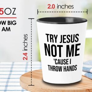 Christian Shot Glass 1.5oz - Try Jesus Not Me - Religious Bible Jesus Faith Cross Funny Christian Jokes Sarcastic Humor