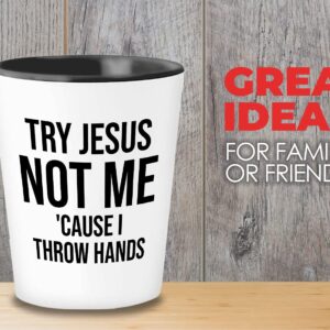 Christian Shot Glass 1.5oz - Try Jesus Not Me - Religious Bible Jesus Faith Cross Funny Christian Jokes Sarcastic Humor