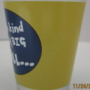 Funny Shot Glass "I'm Kind of a Big Dill..." Full Wrap Around Printing