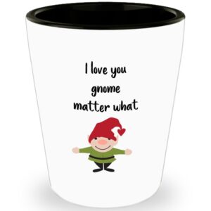 I love you gnome matter what Shot glasses