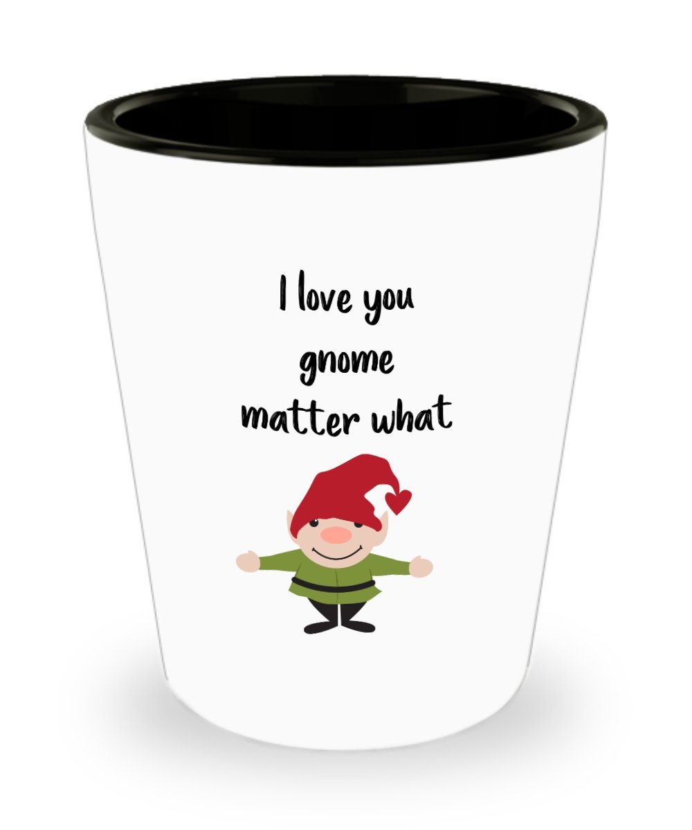 I love you gnome matter what Shot glasses