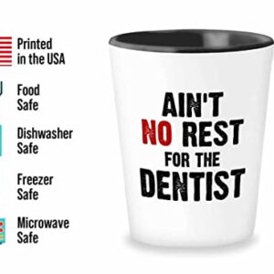 Flairy Land Dentist Shot Glass 1.5oz - ain't no rest for the dentist - Dental Hygienist Doctor Nurse Med Student Orthodontist Pediatrician Dermatologist Patient