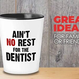 Flairy Land Dentist Shot Glass 1.5oz - ain't no rest for the dentist - Dental Hygienist Doctor Nurse Med Student Orthodontist Pediatrician Dermatologist Patient