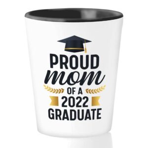 2022 graduate shot glass 1.5oz - proud mom of - college student, classmate, daughter, son, graduating, proud mom, class of 2022, phd doctorates