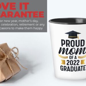 2022 Graduate Shot Glass 1.5oz - proud mom of - College Student, Classmate, Daughter, Son, Graduating, Proud Mom, Class of 2022, PHD Doctorates