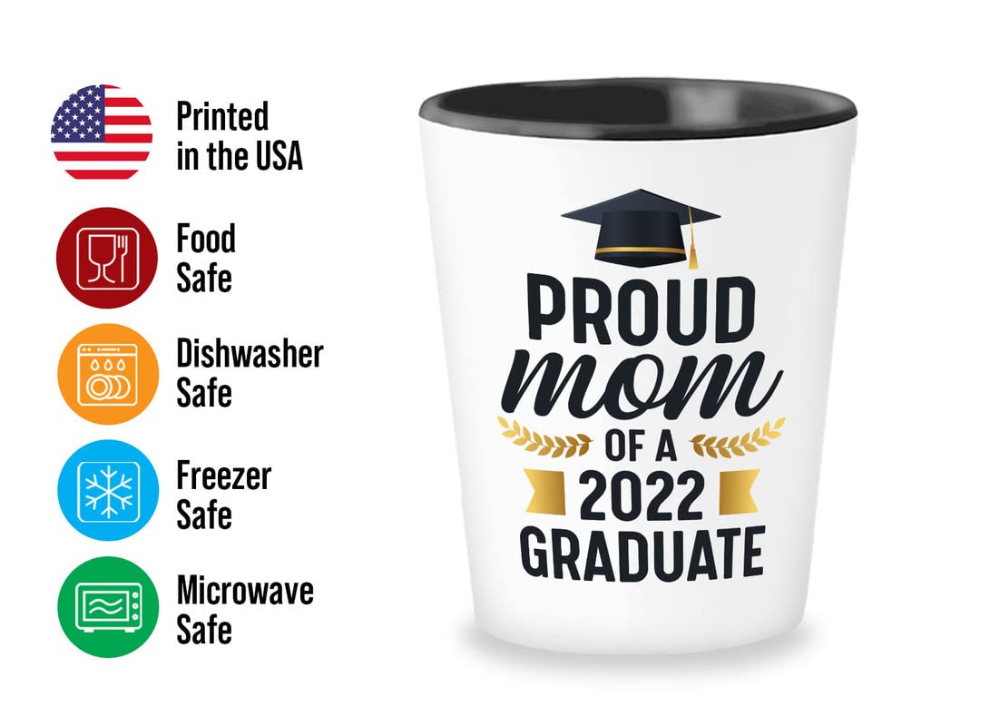 2022 Graduate Shot Glass 1.5oz - proud mom of - College Student, Classmate, Daughter, Son, Graduating, Proud Mom, Class of 2022, PHD Doctorates