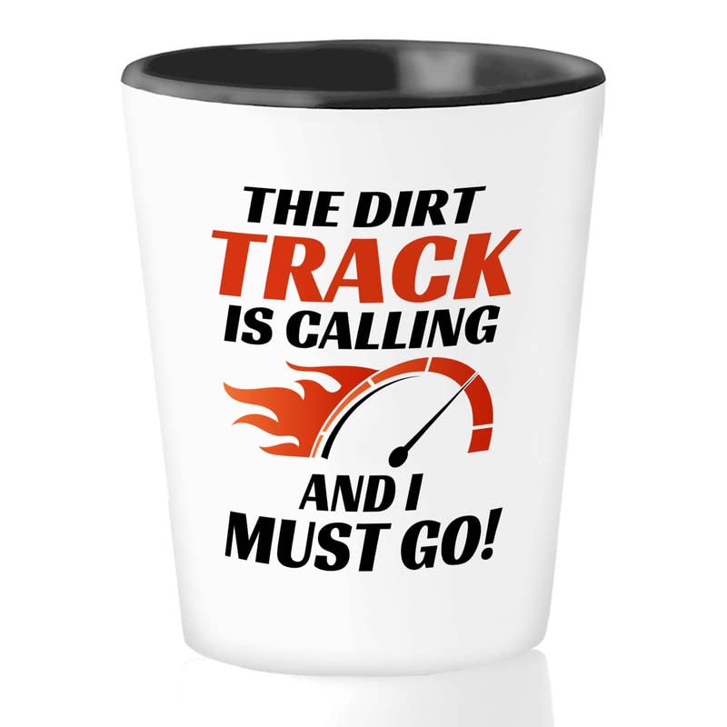 Racer Shot Glass 1.5oz - The dirt track is calling - Drag Racing Wife Fuel Speed Racer Car Guys Circuit