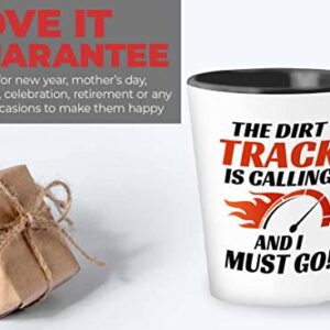 Racer Shot Glass 1.5oz - The dirt track is calling - Drag Racing Wife Fuel Speed Racer Car Guys Circuit