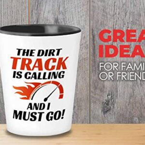 Racer Shot Glass 1.5oz - The dirt track is calling - Drag Racing Wife Fuel Speed Racer Car Guys Circuit