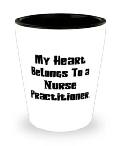 gag nurse practitioner, my heart belongs to a nurse practitioner, nurse practitioner shot glass from team leader