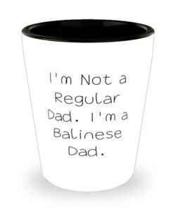 balinese cat for cat dad, i'm not a regular dad. i'm a balinese dad, joke balinese cat shot glass, ceramic cup from friends