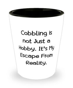 epic cobbling shot glass, cobbling is not just a hobby. it's my escape from reality., fancy for friends, holiday