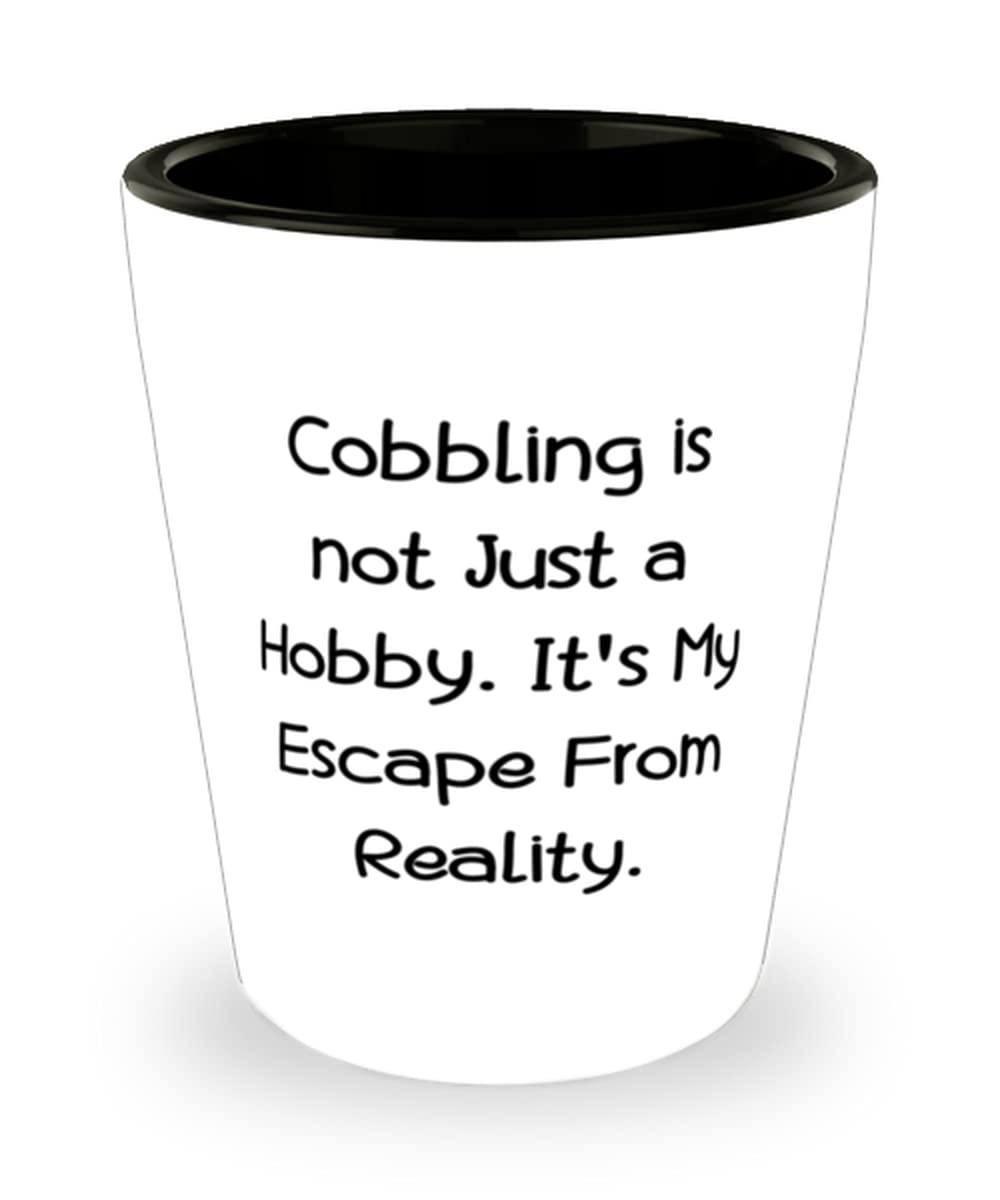 Epic Cobbling Shot Glass, Cobbling is not Just a Hobby. It's My Escape From Reality., Fancy for Friends, Holiday