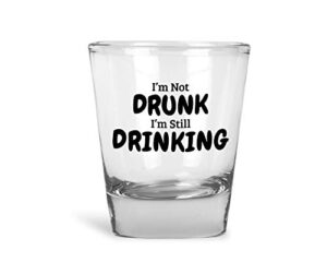 i'm not drunk i'm still drinking - shot glass (1)