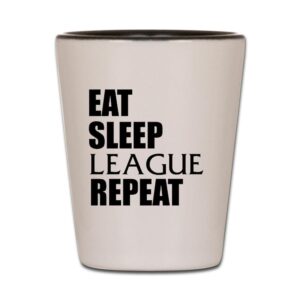 cafepress eat sleep league repeat unique and funny shot glass