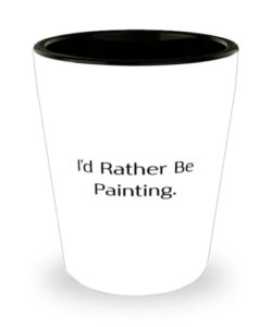 motivational painting shot glass, i'd rather be painting, new gifts for friends, birthday gifts