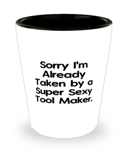 Sorry I'm Already Taken by a Super Sexy Tool Maker. Tool maker Shot Glass, Cool Tool maker, Ceramic Cup For Colleagues